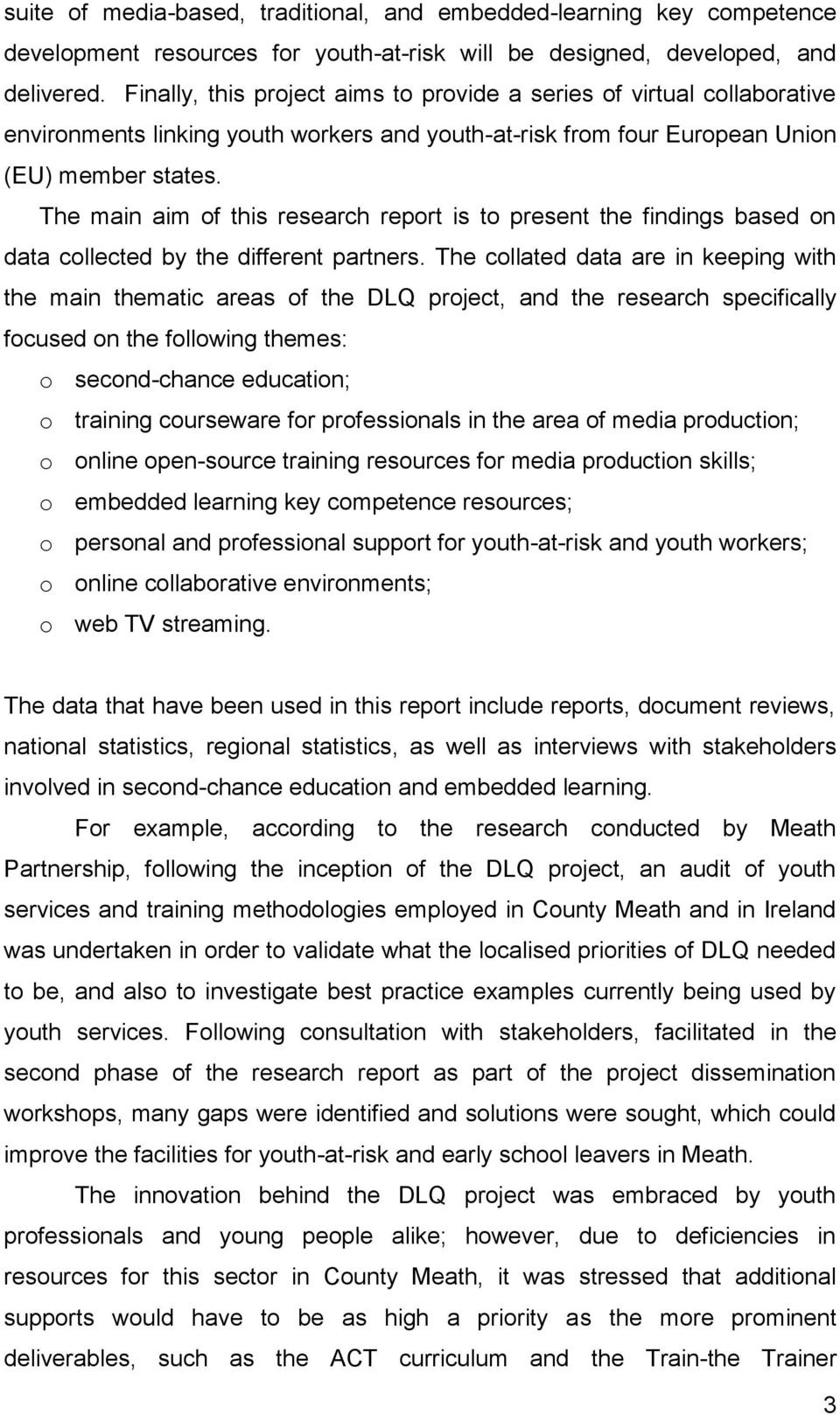 The main aim of this research report is to present the findings based on data collected by the different partners.