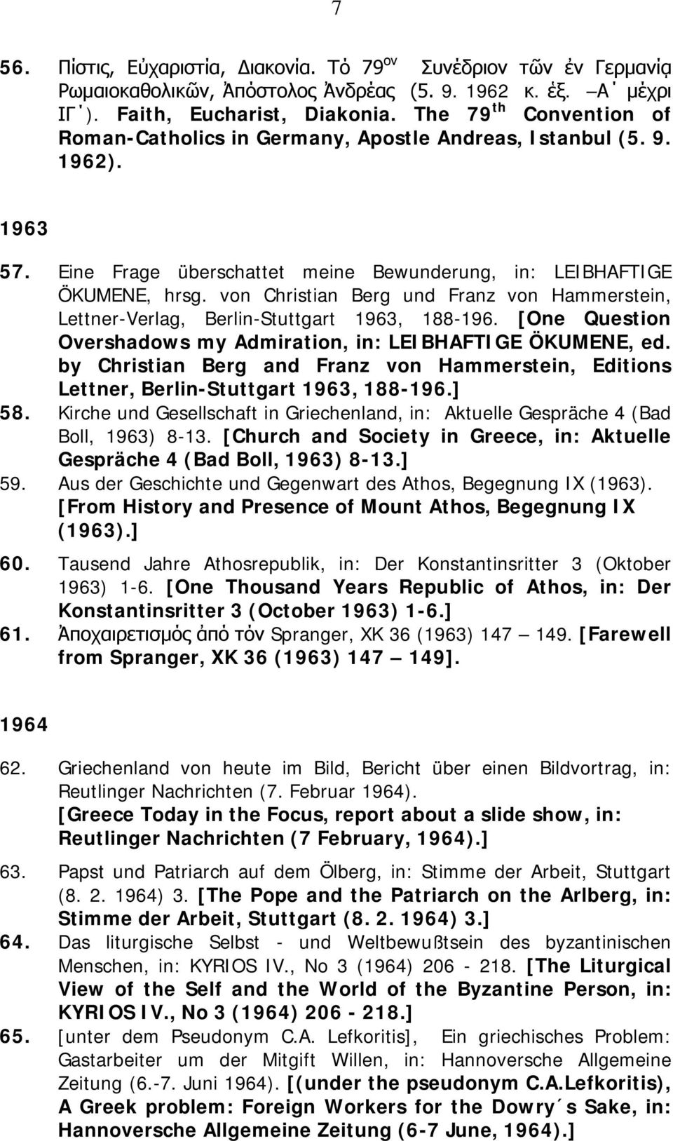 von Christian Berg und Franz von Hammerstein, Lettner-Verlag, Berlin-Stuttgart 1963, 188-196. [One Question Overshadows my Admiration, in: LEIBHAFTIGE ÖKUMENE, ed.