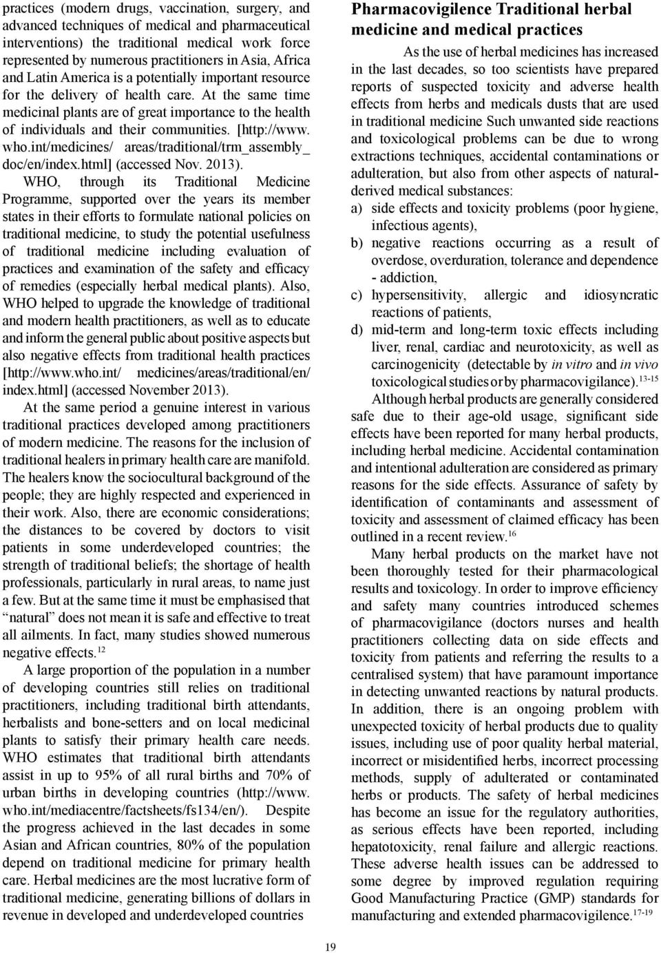 At the same time medicinal plants are of great importance to the health of individuals and their communities. [http://www. who.int/medicines/ areas/traditional/trm_assembly_ doc/en/index.