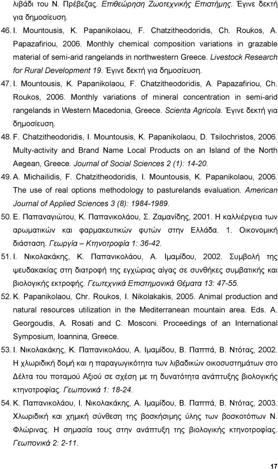 Mountousis, K. Papanikolaou, F. Chatzitheodoridis, A. Papazafiriou, Ch. Roukos, 2006. Monthly variations of mineral concentration in semi-arid rangelands in Western Macedonia, Greece.