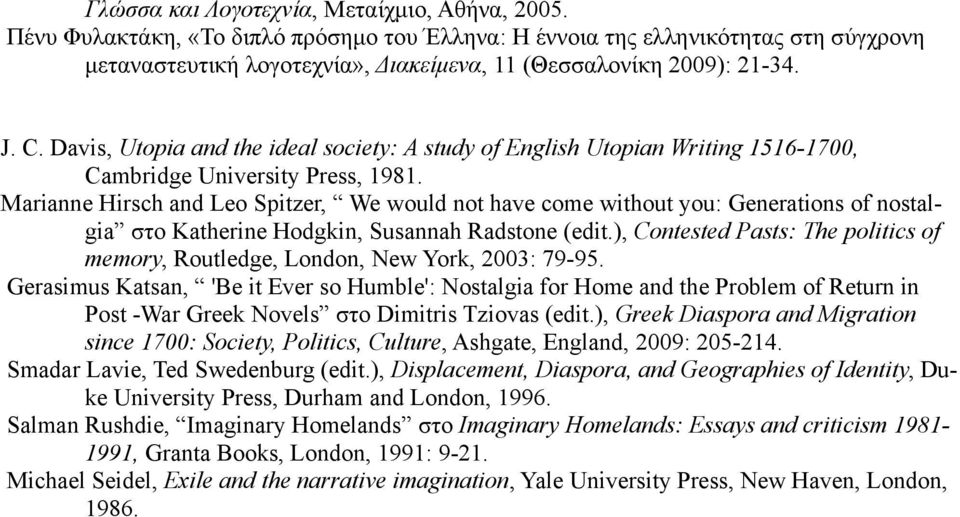 Davis, Utopia and the ideal society: A study of English Utopian Writing 1516-1700, Cambridge University Press, 1981.