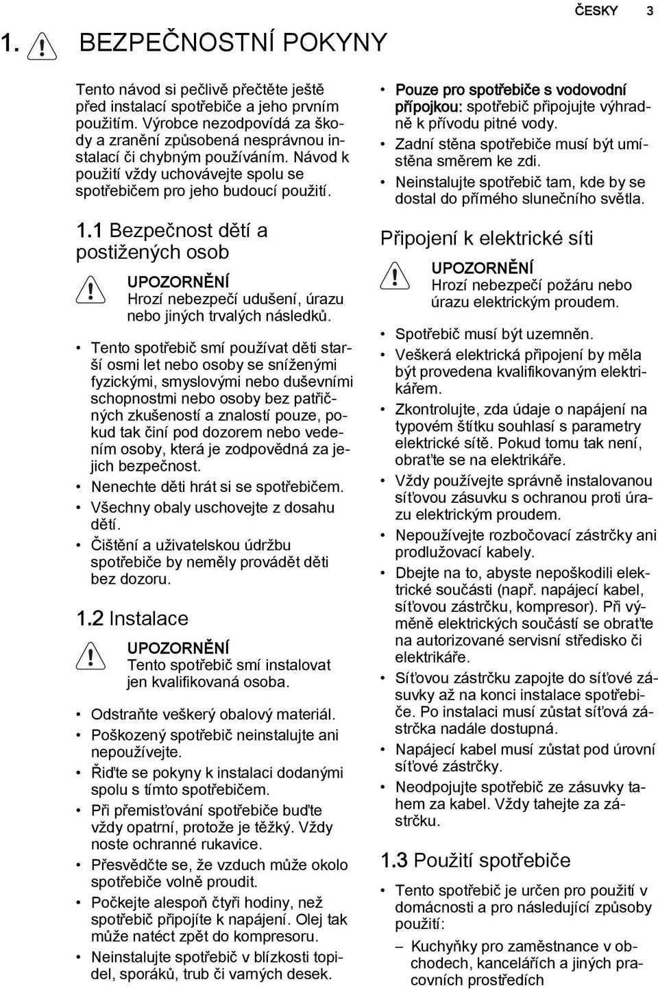 1 Bezpečnost dětí a postižených osob UPOZORNĚNÍ Hrozí nebezpečí udušení, úrazu nebo jiných trvalých následků.
