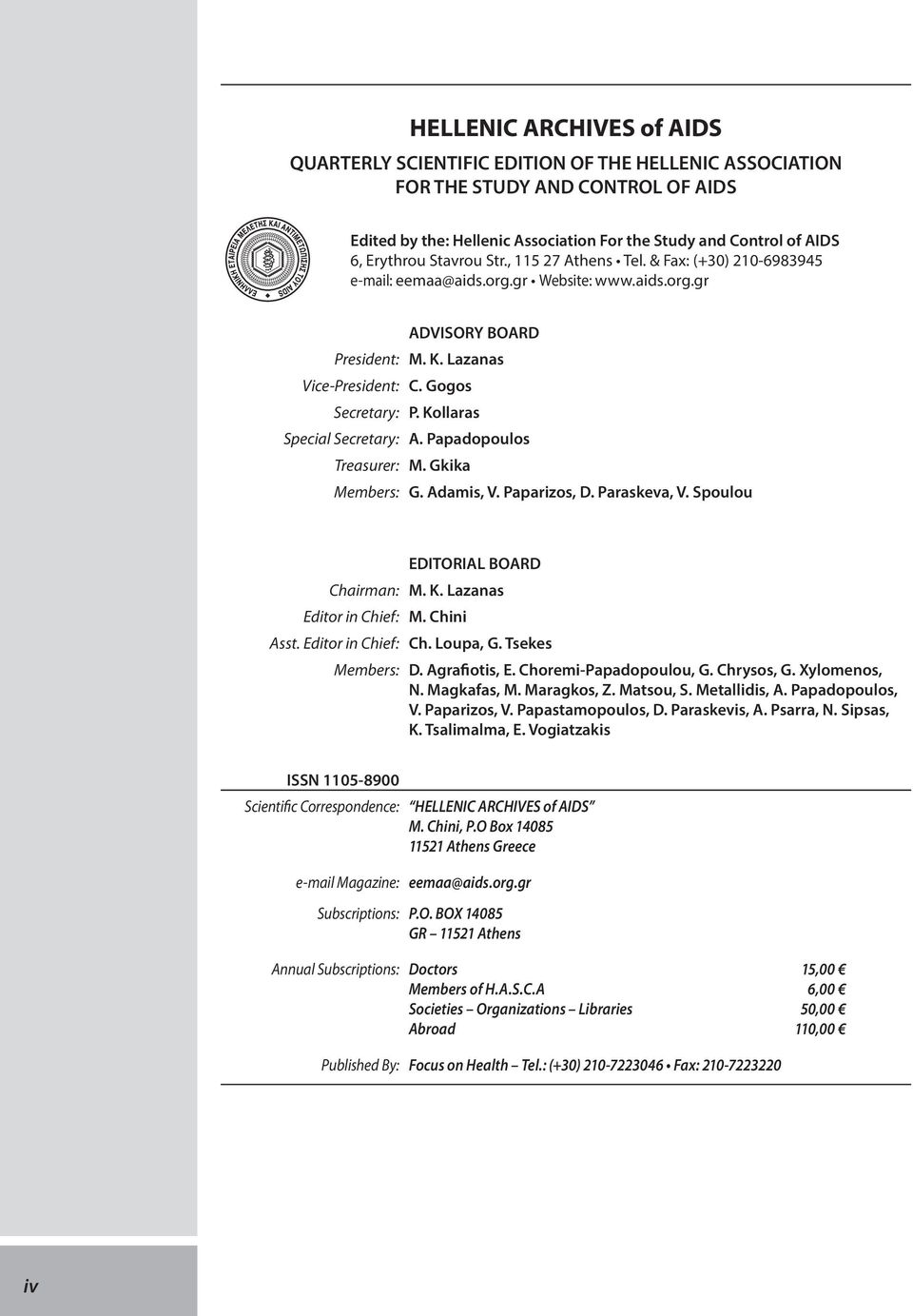 K. Lazanas C. Gogos P. Kollaras A. Papadopoulos M. Gkika G. Adamis, V. Paparizos, D. Paraskeva, V. Spoulou EDITORIAL BOARD Chairman: M. K. Lazanas Editor in Chief: Asst. Editor in Chief: Members: M.