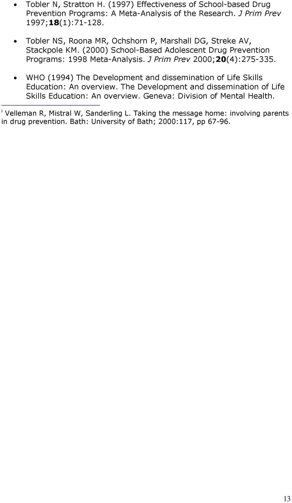 J Prim Prev 2000;20(4):275-335. WHO (1994) The Development and dissemination of Life Skills Education: An overview.