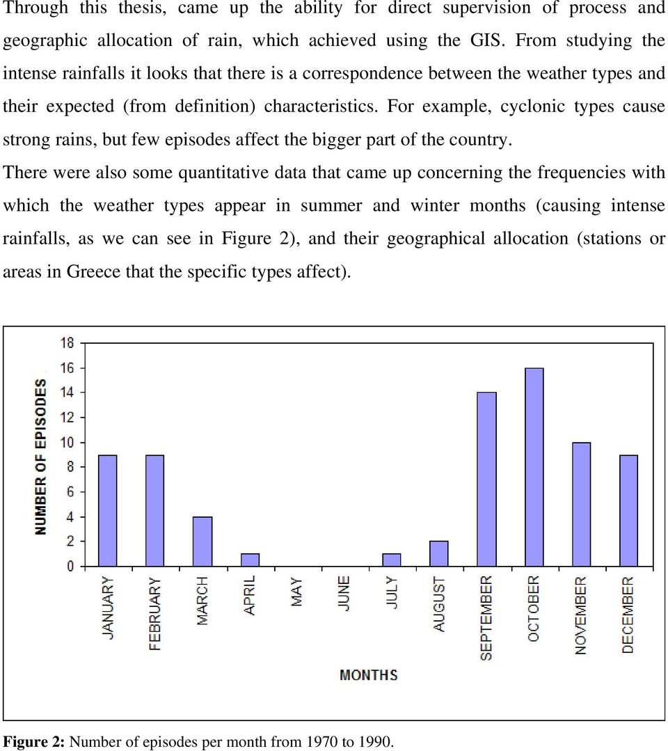 For example, cyclonic types cause strong rains, but few episodes affect the bigger part of the country.