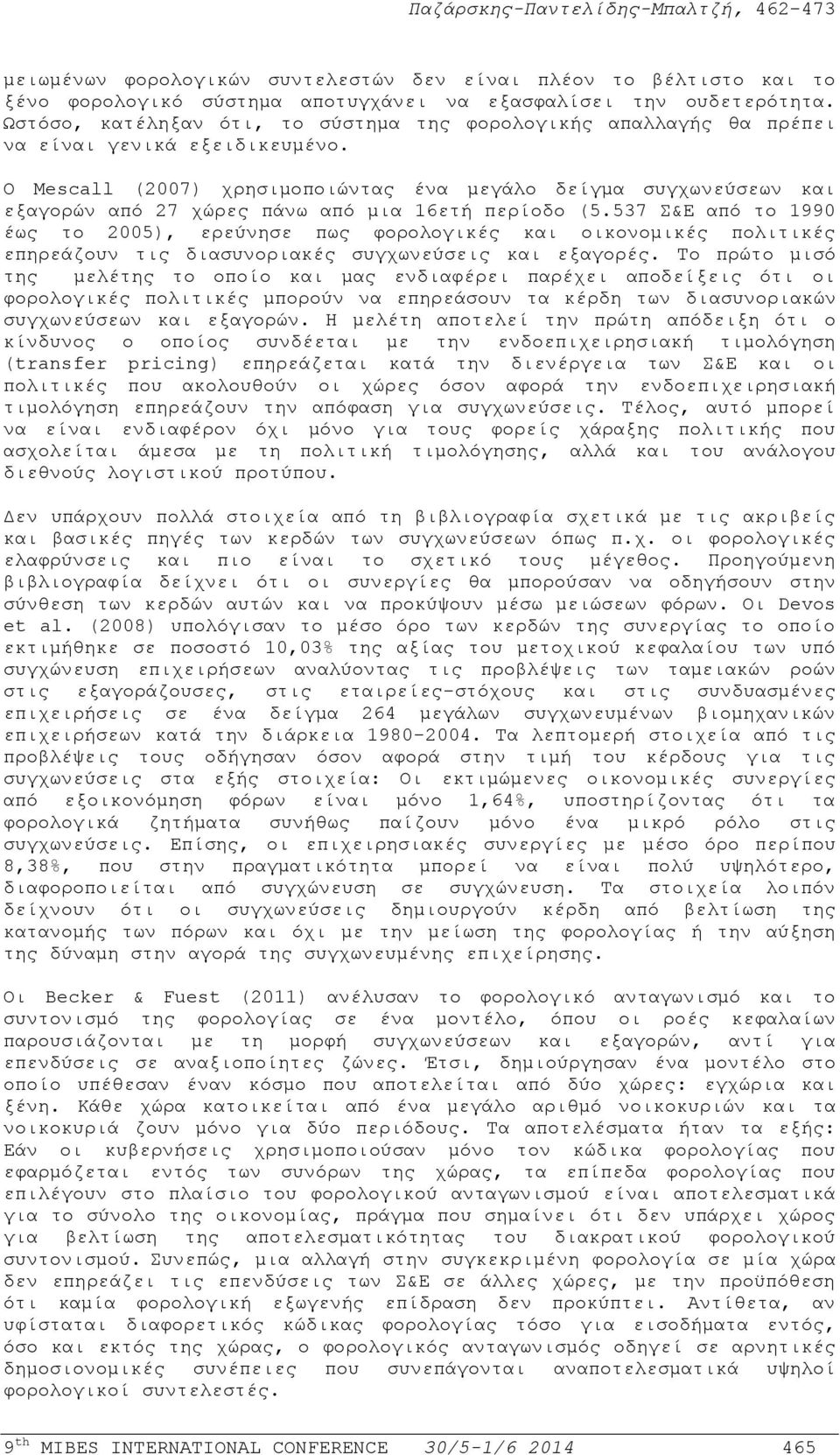 Ο Mescall (2007) χρησιμοποιώντας ένα μεγάλο δείγμα συγχωνεύσεων και εξαγορών από 27 χώρες πάνω από μια 16ετή περίοδο (5.