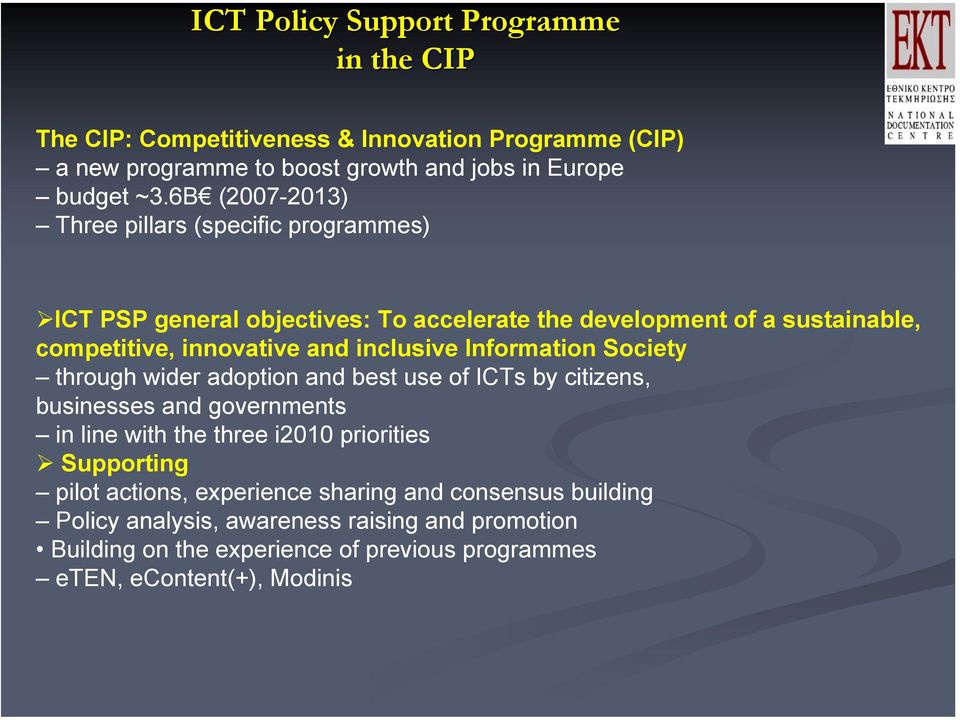 Information Society through wider adoption and best use of ICTs by citizens, businesses and governments in line with the three i2010 priorities Supporting pilot