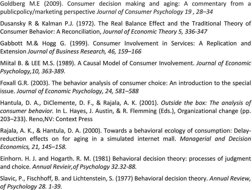 Consumer Involvement in Services: A Replication and Extension Journal of Business Research, 46, 159 166 Miital B. & LEE M.S. (1989). A Causal Model of Consumer Involvement.