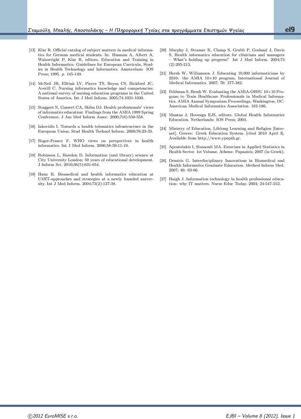 Amsterdam: IOS Press; 1995. p. 145-149. [14] McNeil JB, Elfrink LV, Pierce TS, Beyea CS, Bickford JC, Averill C.