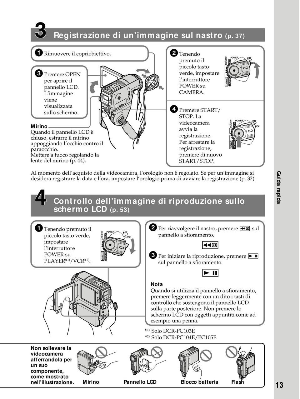 2 Tenendo premuto il piccolo tasto verde, impostare l interruttore POWER su CAMERA. 4 Premere START/ STOP. La videocamera avvia la registrazione.