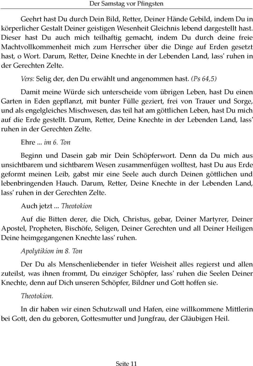 Darum, Retter, Deine Knechte in der Lebenden Land, lass' ruhen in der Gerechten Zelte. Vers: Selig der, den Du erwählt und angenommen hast.