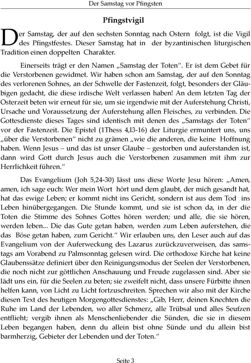 Wir haben schon am Samstag, der auf den Sonntag des verlorenen Sohnes, an der Schwelle der Fastenzeit, folgt, besonders der Gläubigen gedacht, die diese irdische Welt verlassen haben!