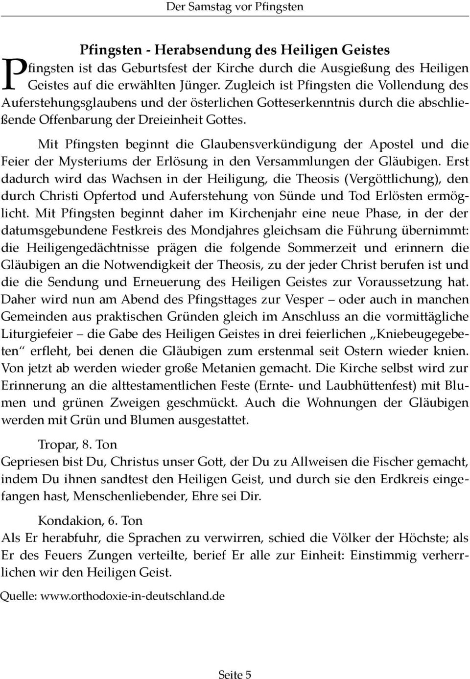 Mit Pfingsten beginnt die Glaubensverkündigung der Apostel und die Feier der Mysteriums der Erlösung in den Versammlungen der Gläubigen.