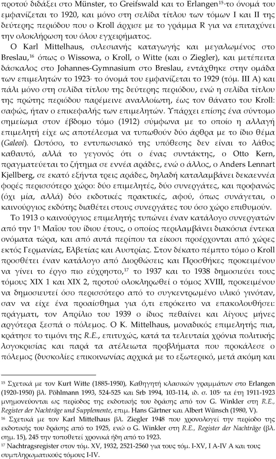 Ο Karl Mittelhaus, σιλεσιανής καταγωγής και μεγαλωμένος στο Breslau, 16 όπως ο Wissowa, ο Kroll, ο Witte (και ο Ziegler), και μετέπειτα δάσκαλος στο Johannes Gymnasium στο Breslau, εντάχθηκε στην