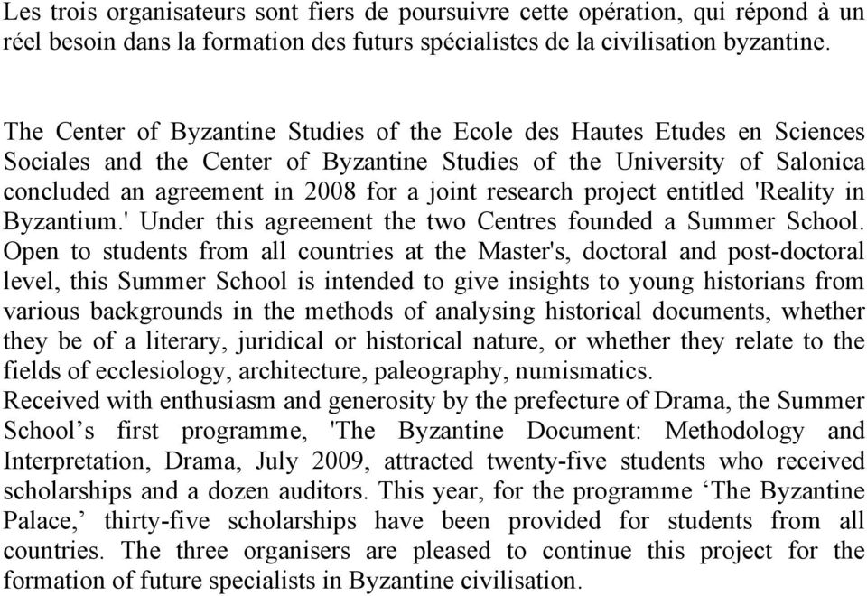 research project entitled 'Reality in Byzantium.' Under this agreement the two Centres founded a Summer School.