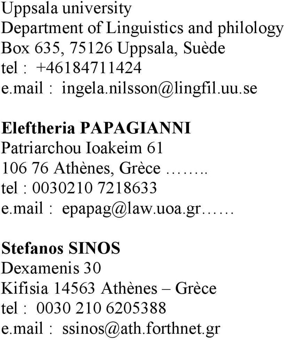 se Eleftheria PAPAGIANNI Patriarchou Ioakeim 61 106 76 Athènes, Grèce.