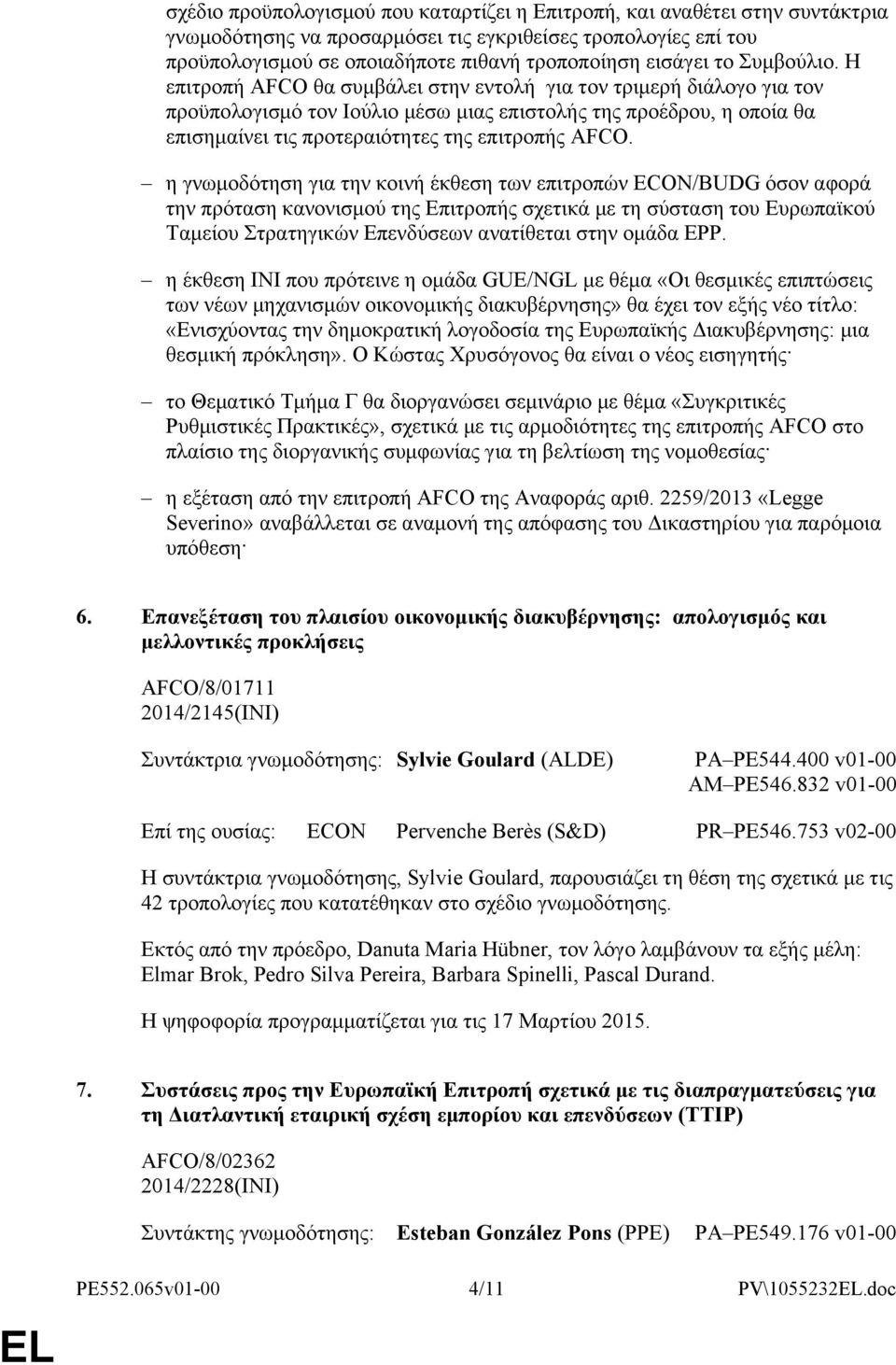 Η επιτροπή AFCO θα συμβάλει στην εντολή για τον τριμερή διάλογο για τον προϋπολογισμό τον Ιούλιο μέσω μιας επιστολής της προέδρου, η οποία θα επισημαίνει τις προτεραιότητες της επιτροπής AFCO.