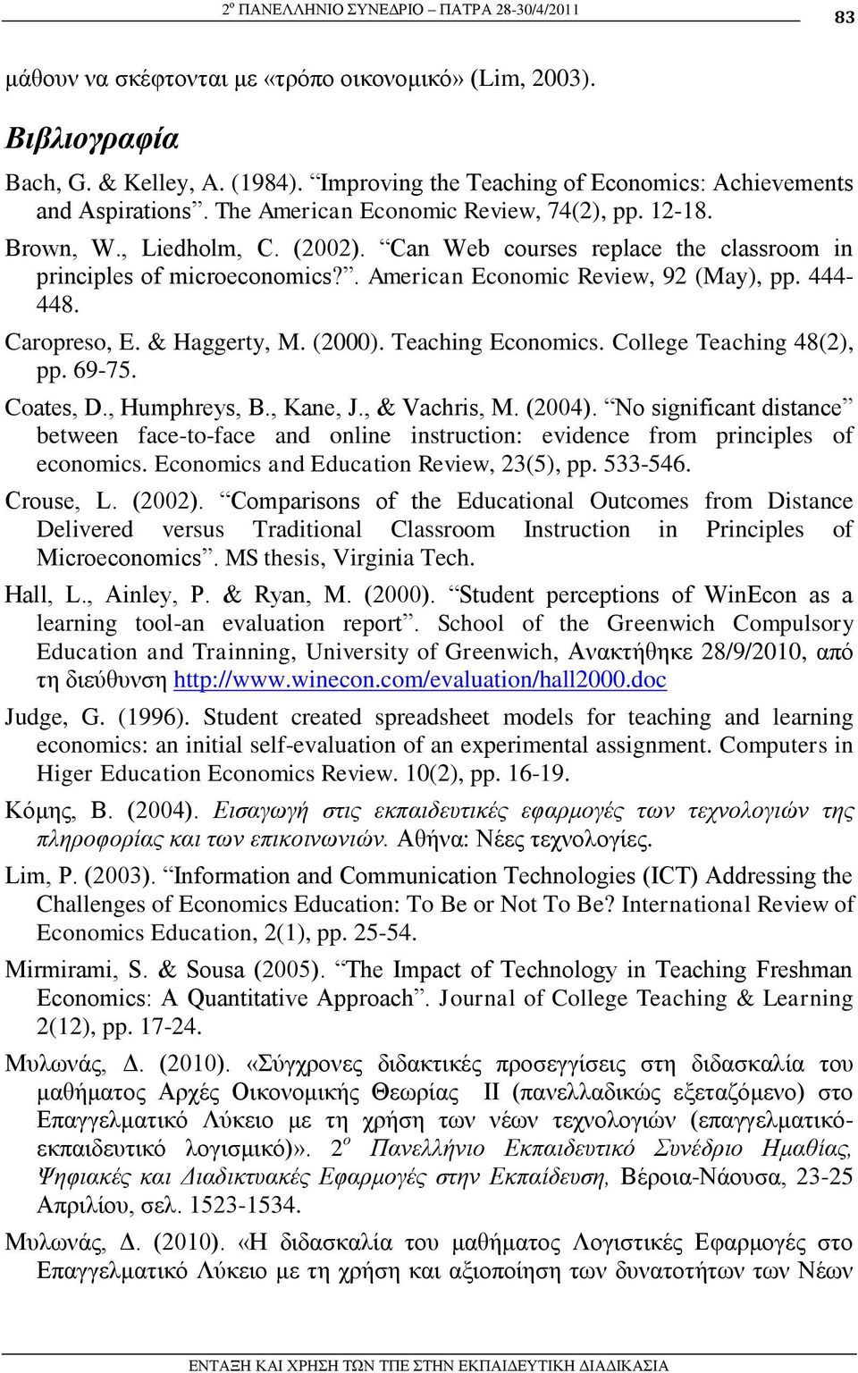 Can Web courses replace the classroom in principles of microeconomics?. American Economic Review, 92 (May), pp. 444-448. Caropreso, E. & Haggerty, M. (2000). Teaching Economics.