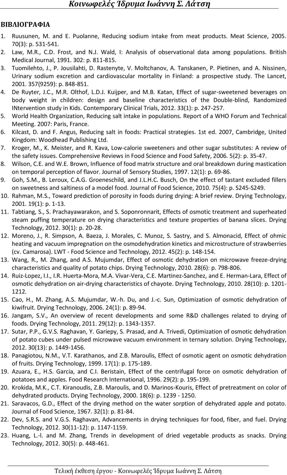 Nissinen, Urinry sodium exretion nd rdiovsulr mortlity in Finlnd: prospetive study. The Lnet, 2. 357(9259): p. 848-85. 4. De Ruyter, J.C., M.R. Olthof, L.D.J. Kuijper, nd M.B.