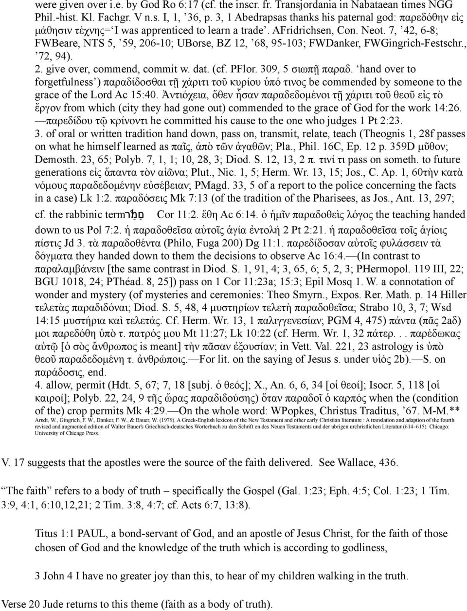 7, 42, 6-8; FWBeare, NTS 5, 59, 206-10; UBorse, BZ 12, 68, 95-103; FWDanker, FWGingrich-Festschr., 72, 94). 2. give over, commend, commit w. dat. (cf. PFlor. 309, 5 σιωπῇ παραδ.