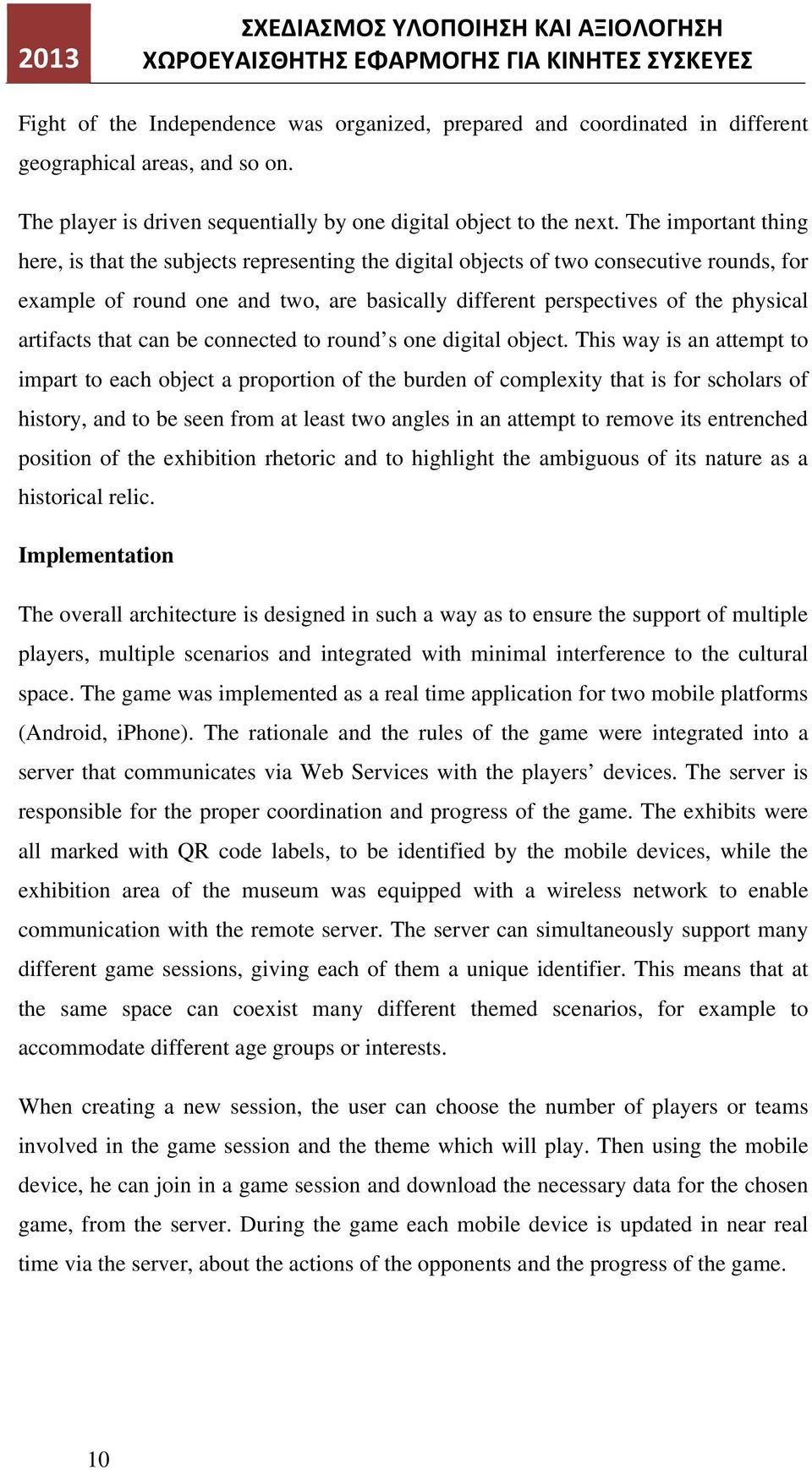 The important thing here, is that the subjects representing the digital objects of two consecutive rounds, for example of round one and two, are basically different perspectives of the physical