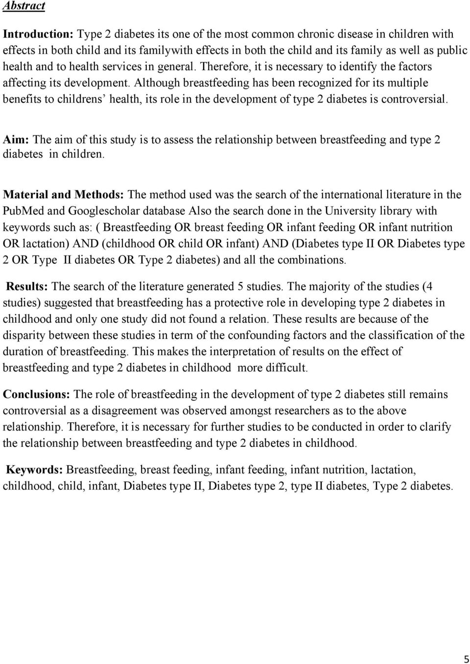 Although breastfeeding has been recognized for its multiple benefits to childrens health, its role in the development of type 2 diabetes is controversial.