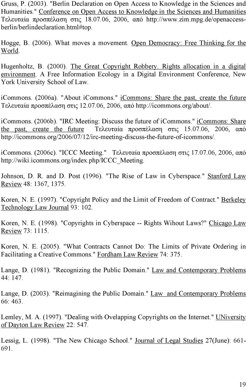 The Great Copyright Robbery. Rights allocation in a digital environment. A Free Information Ecology in a Digital Environment Conference, New York University School of Law. icommons. (2006a).