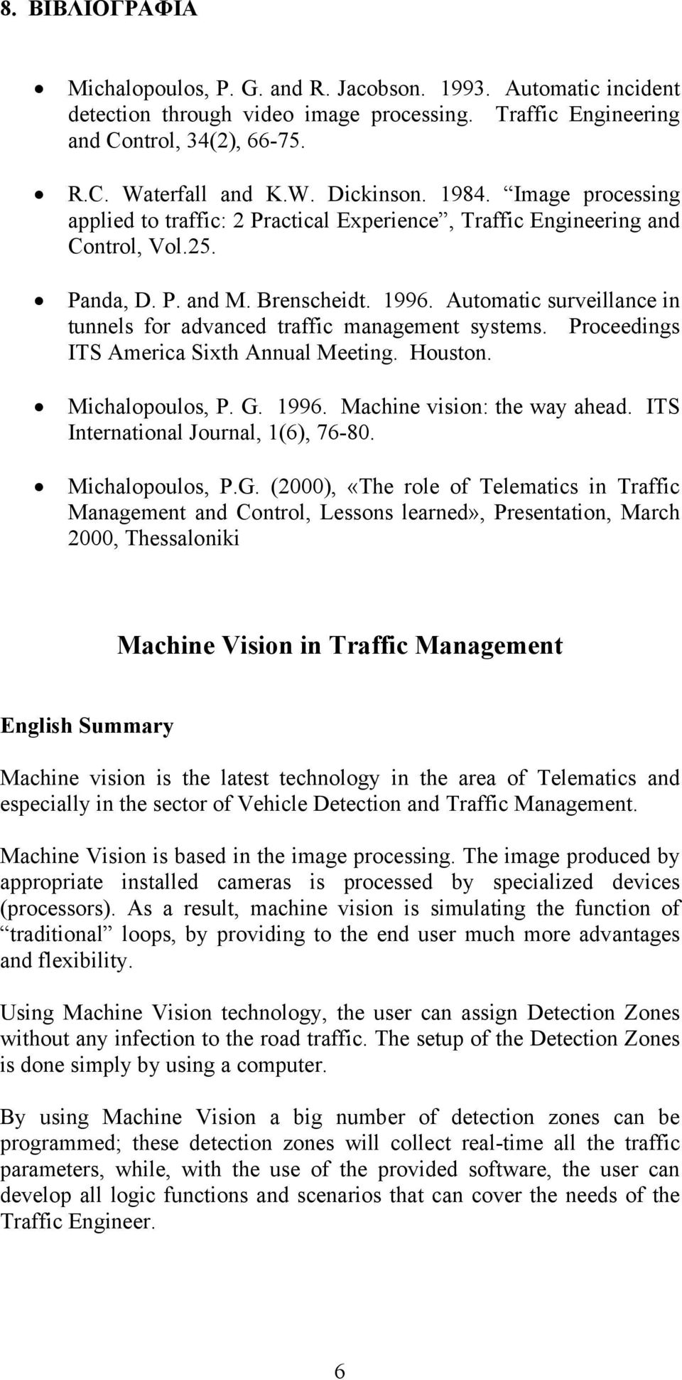 Automatic surveillance in tunnels for advanced traffic management systems. Proceedings ITS America Sixth Annual Meeting. Houston. Michalopoulos, P. G. 1996. Machine vision: the way ahead.