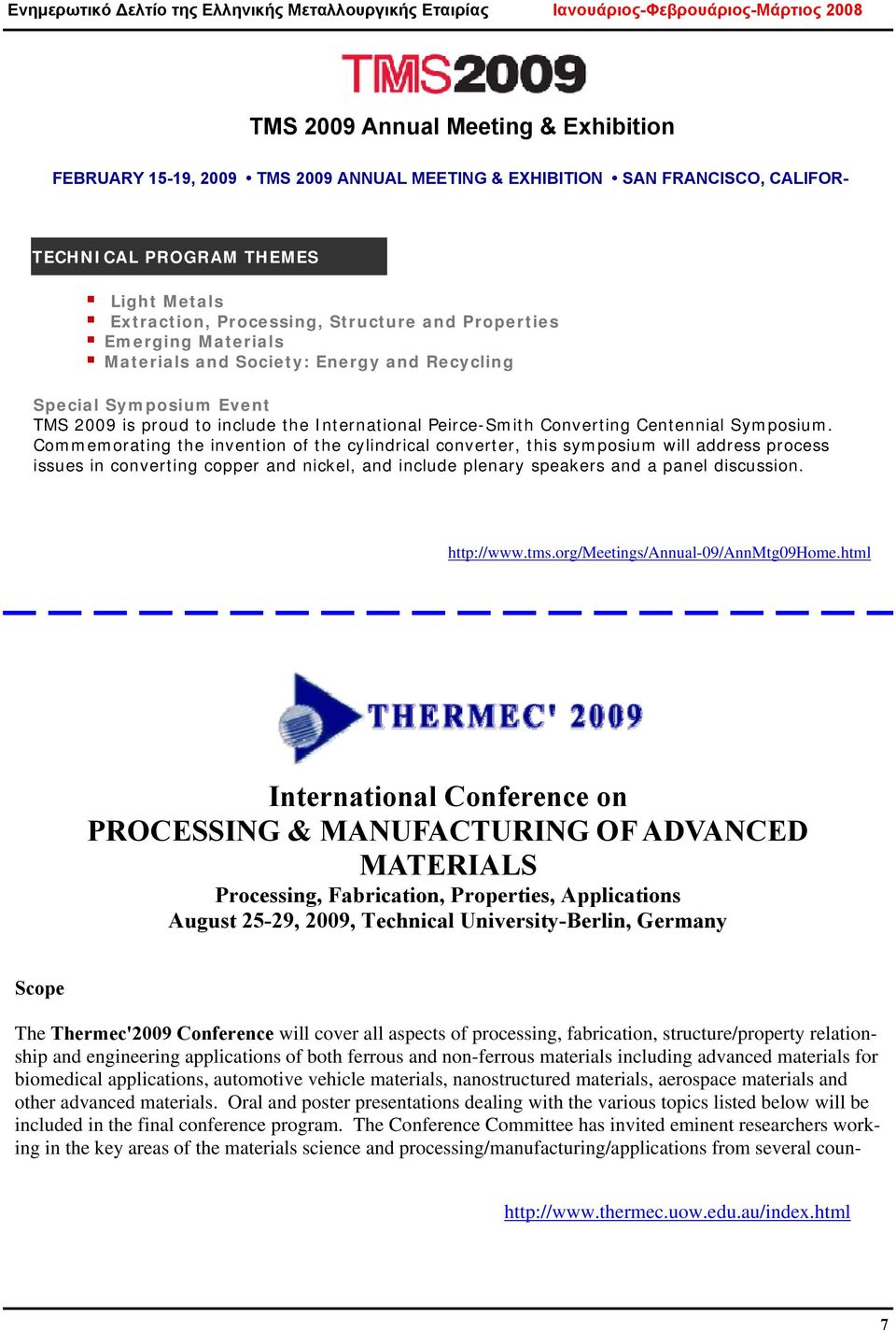 Commemorating the invention of the cylindrical converter, this symposium will address process issues in converting copper and nickel, and include plenary speakers and a panel discussion. http://www.