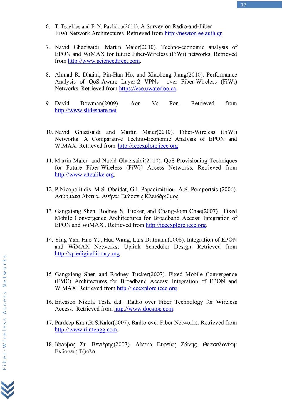 Performance Analysis of QoS-Aware Layer-2 VPNs over Fiber-Wireless (FiWi) Networks. Retrieved from https://ece.uwaterloo.ca. 9. David Bowman(2009). Aon Vs Pon. Retrieved from http://www.slideshare.