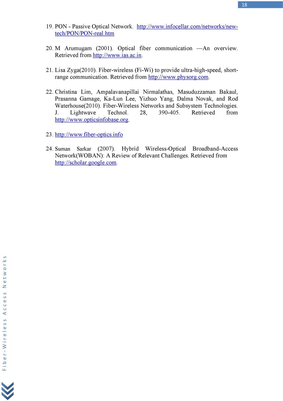Christina Lim, Ampalavanapillai Nirmalathas, Masuduzzaman Bakaul, Prasanna Gamage, Ka-Lun Lee, Yizhuo Yang, Dalma Novak, and Rod Waterhouse(2010). Fiber-Wireless Networks and Subsystem Technologies.