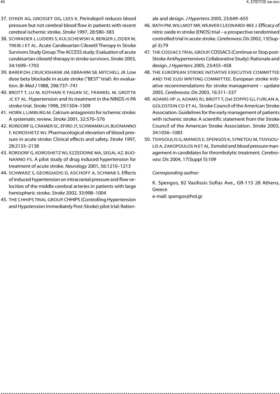 Acute Candesartan Cilexetil Therapy in Stroke Survivors Study Group: The ACCESS study: Evaluation of acute candesartan cilexetil therapy in stroke survivors. Stroke 2003, 34:1699 1703 39.