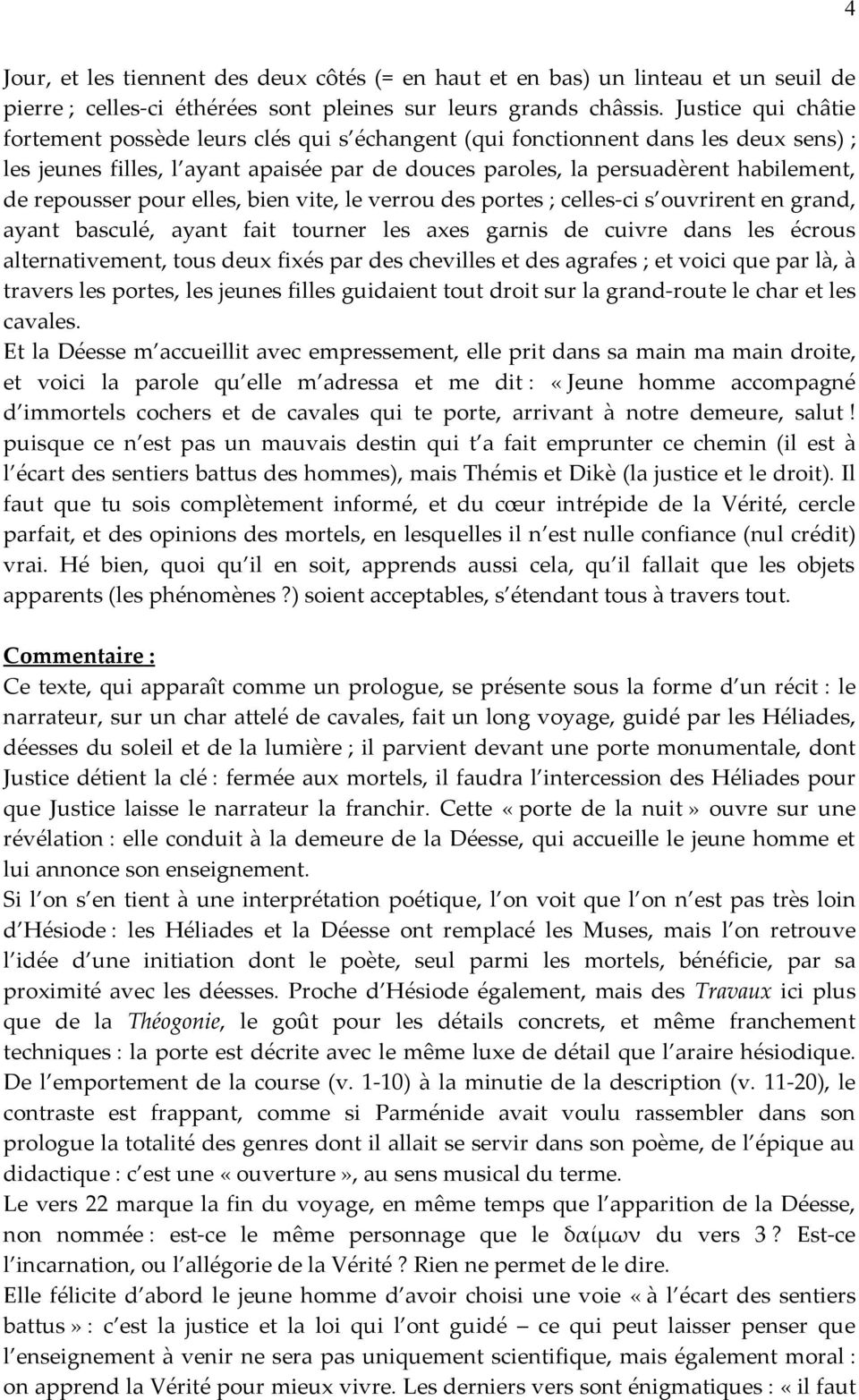 repousser pour elles, bien vite, le verrou des portes ; celles-ci s ouvrirent en grand, ayant basculé, ayant fait tourner les axes garnis de cuivre dans les écrous alternativement, tous deux fixés