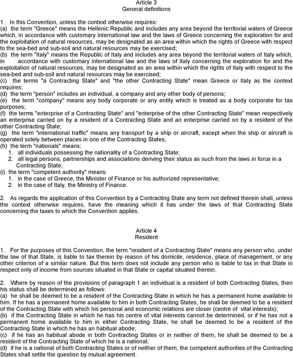 customary international law and the laws of Greece concerning the exploration for and the exploitation of natural resources, may be designated as an area within which the rights of Greece with