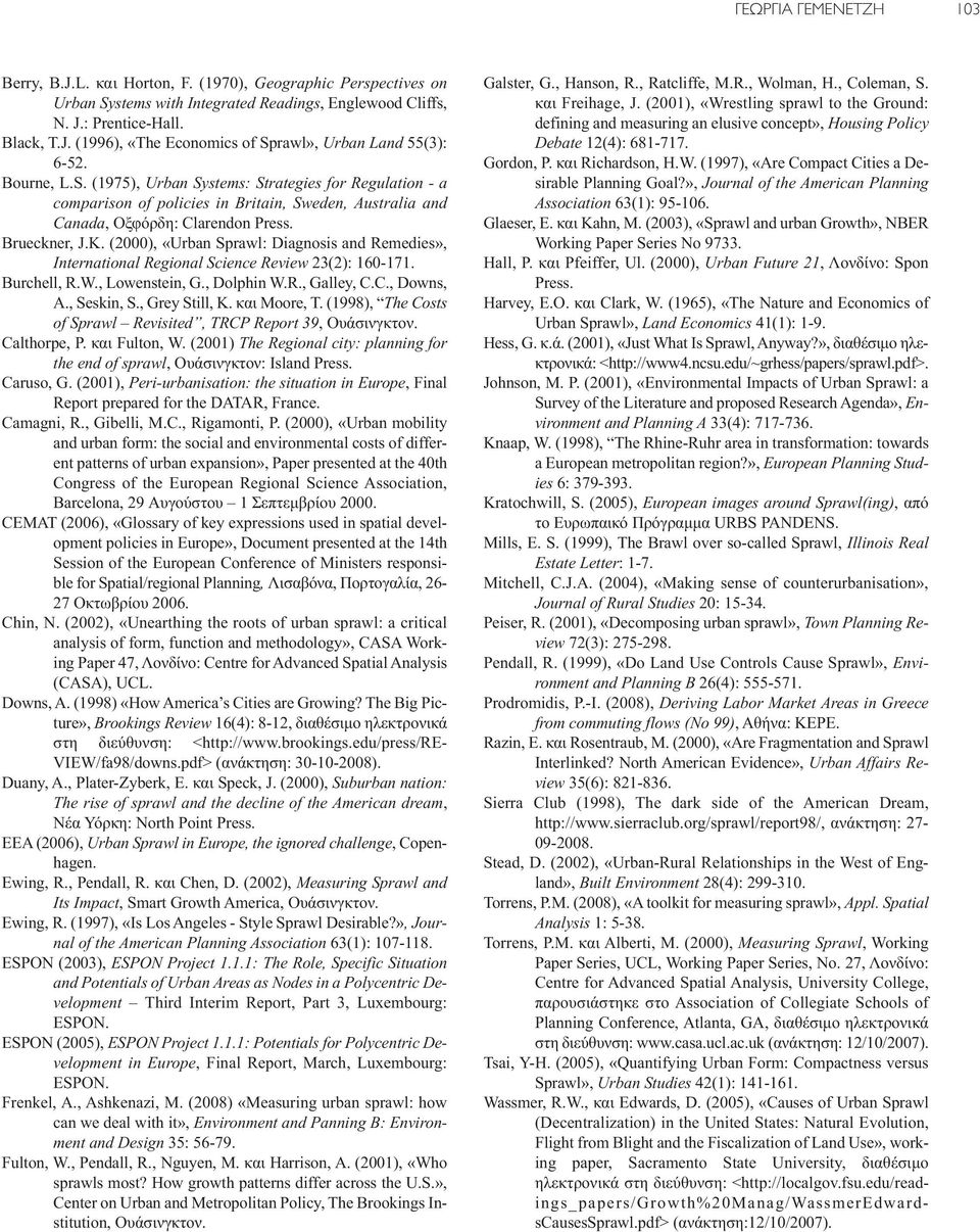 (2000), «Urban Sprawl: Diagnosis and Remedies», International Regional Science Review 23(2): 160-171. Burchell, R.W., Lowenstein, G., Dolphin W.R., Galley, C.C., Downs, A., Seskin, S., Grey Still, K.