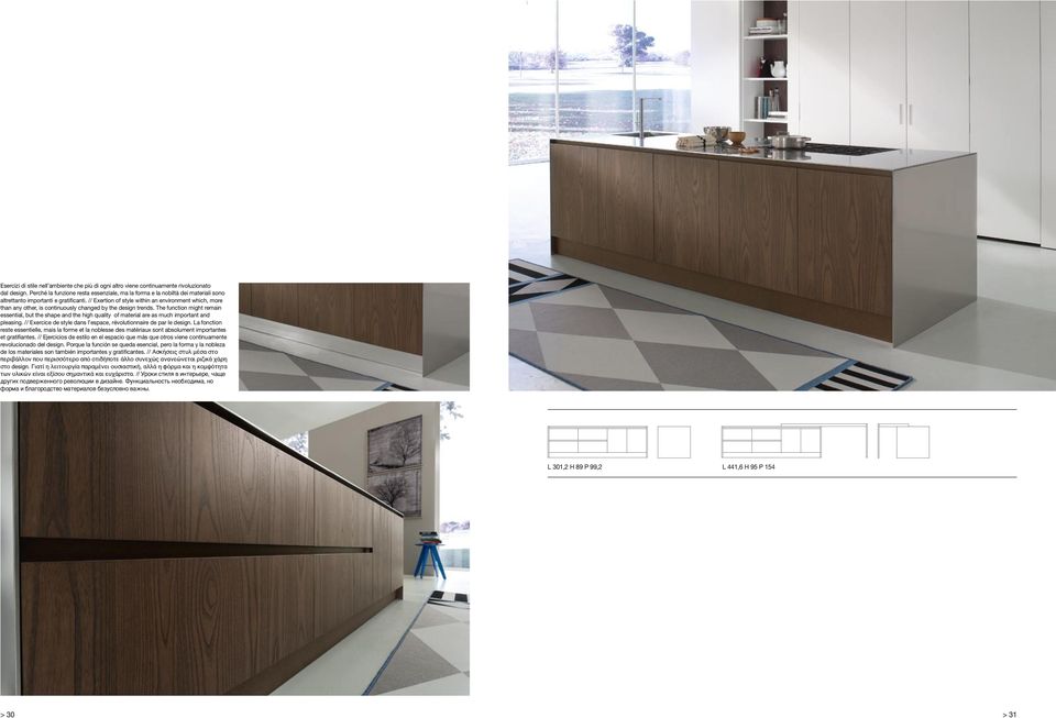 // Exertion of style within an environment which, more than any other, is continuously changed by the design trends.