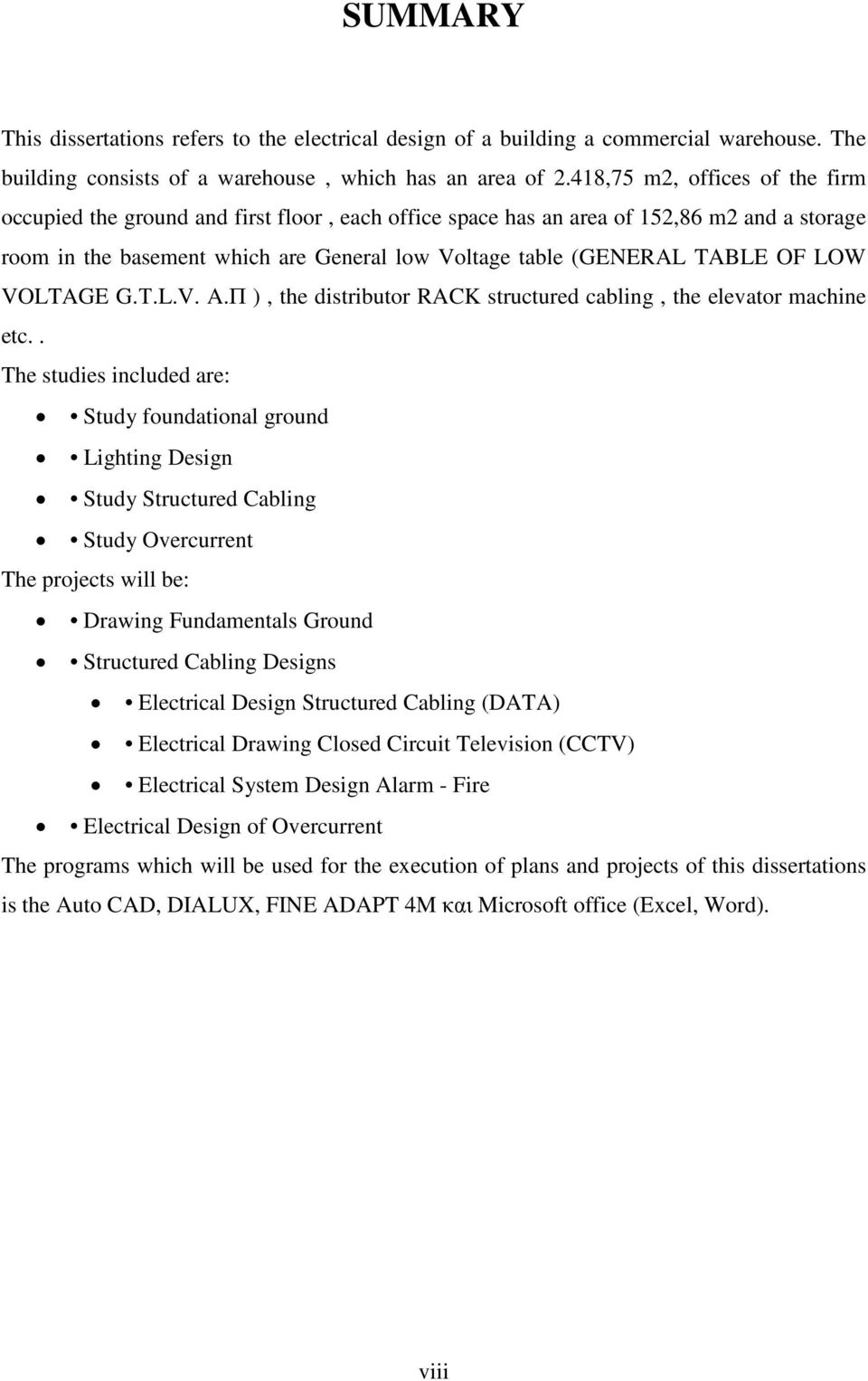 LOW VOLTAGE G.Τ.L.V. A.Π ), the distributor RACK structured cabling, the elevator machine etc.