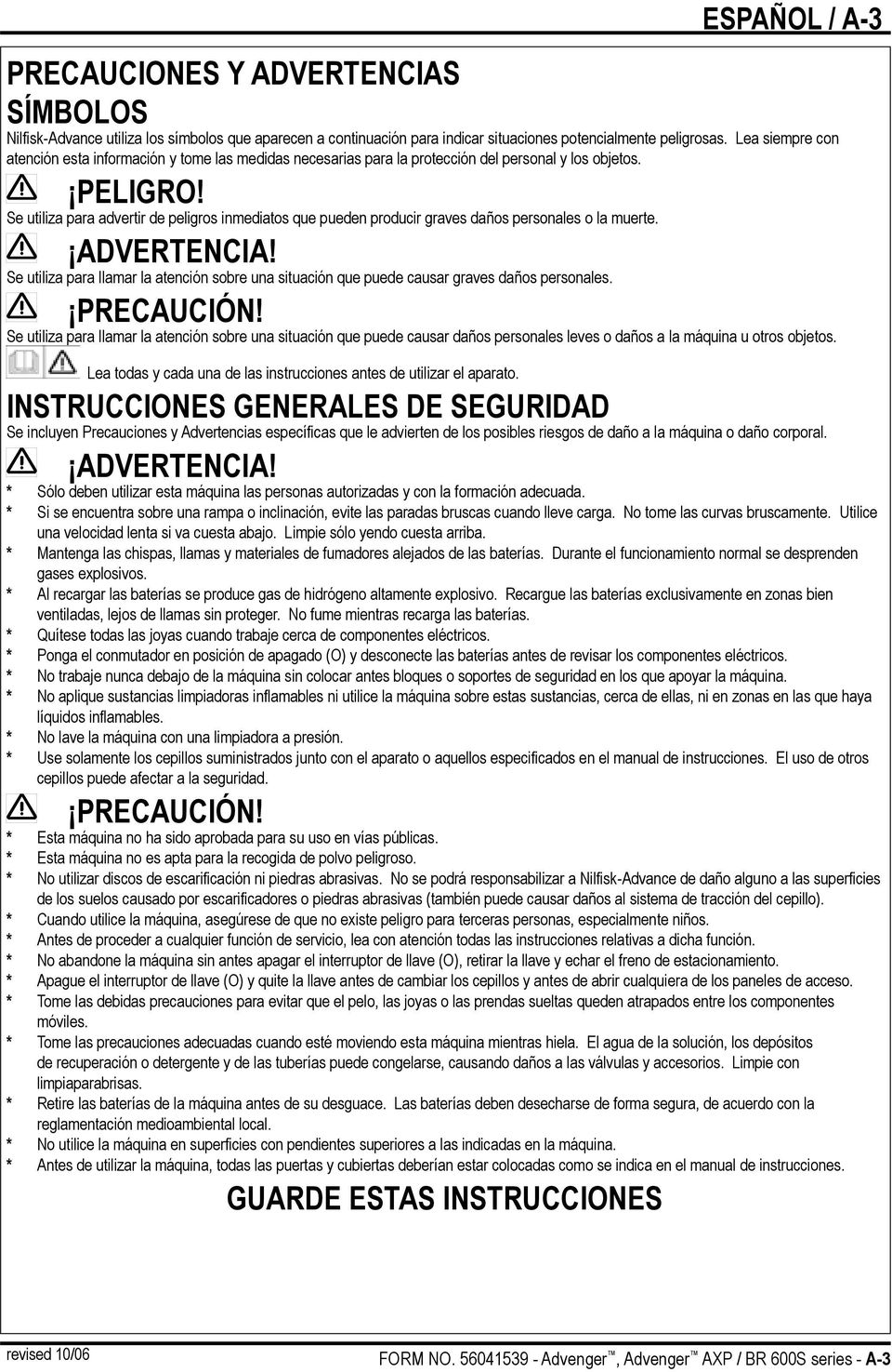 Se utiliza para advertir de peligros inmediatos que pueden producir graves daños personales o la muerte. ADVERTENCIA!