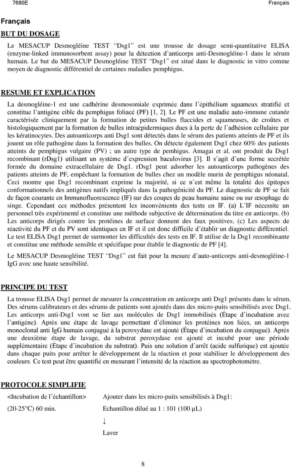 RESUME ET EXPLICATION La desmogléine-1 est une cadhérine desmosomiale exprimée dans l épithélium squameux stratifié et constitue l antigène cible du pemphigus foliacé (PF) [1, 2].