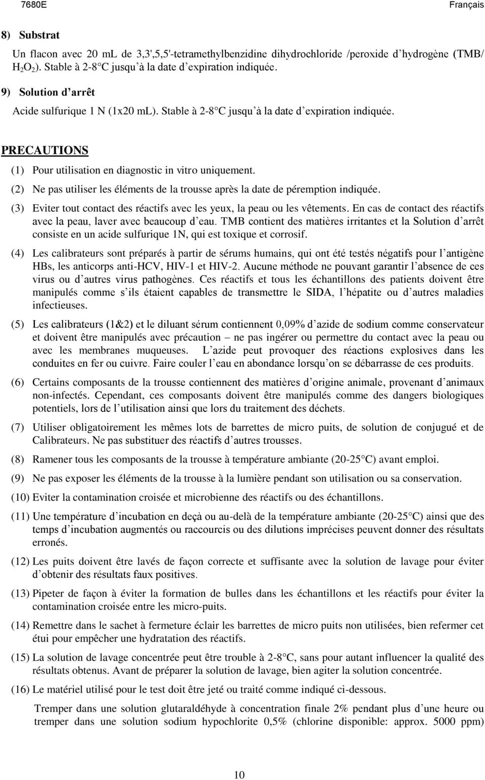 (2) Ne pas utiliser les éléments de la trousse après la date de péremption indiquée. (3) Eviter tout contact des réactifs avec les yeux, la peau ou les vêtements.