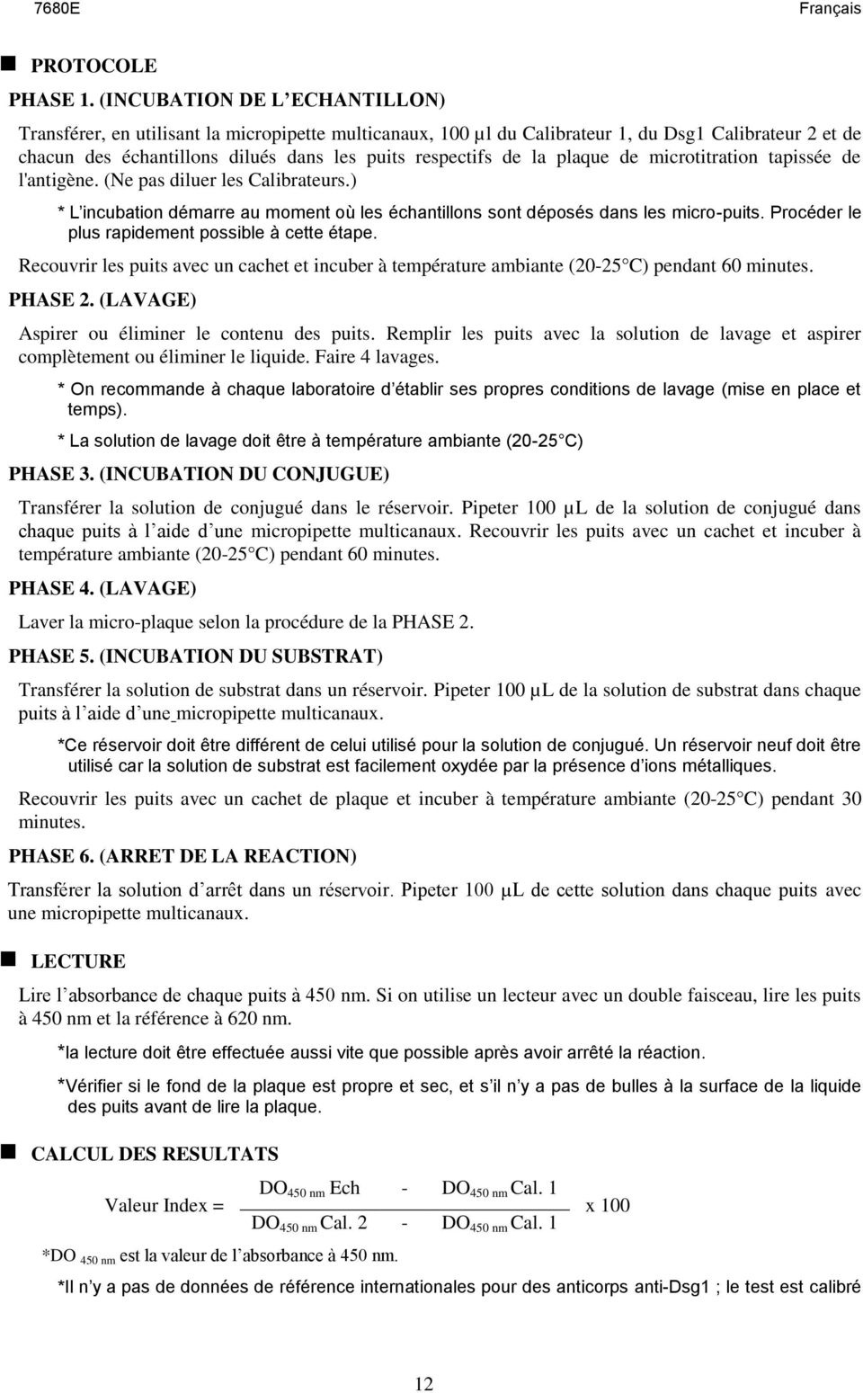 plaque de microtitration tapissée de l'antigène. (Ne pas diluer les Calibrateurs.) * L incubation démarre au moment où les échantillons sont déposés dans les micro-puits.