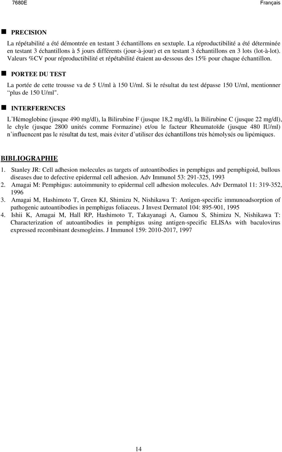Valeurs %CV pour réproductibilité et répétabilité étaient au-dessous des 15% pour chaque échantillon. PORTEE DU TEST La portée de cette trousse va de 5 U/ml à 150 U/ml.