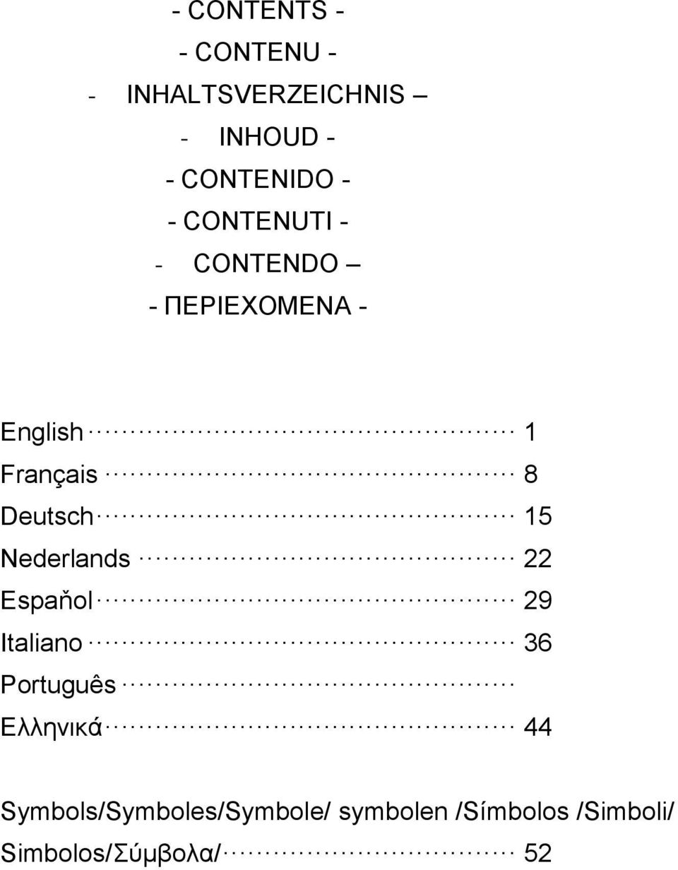 Deutsch 15 Nederlands 22 Espaňol 29 Italiano 36 Português Ελληνικά 44