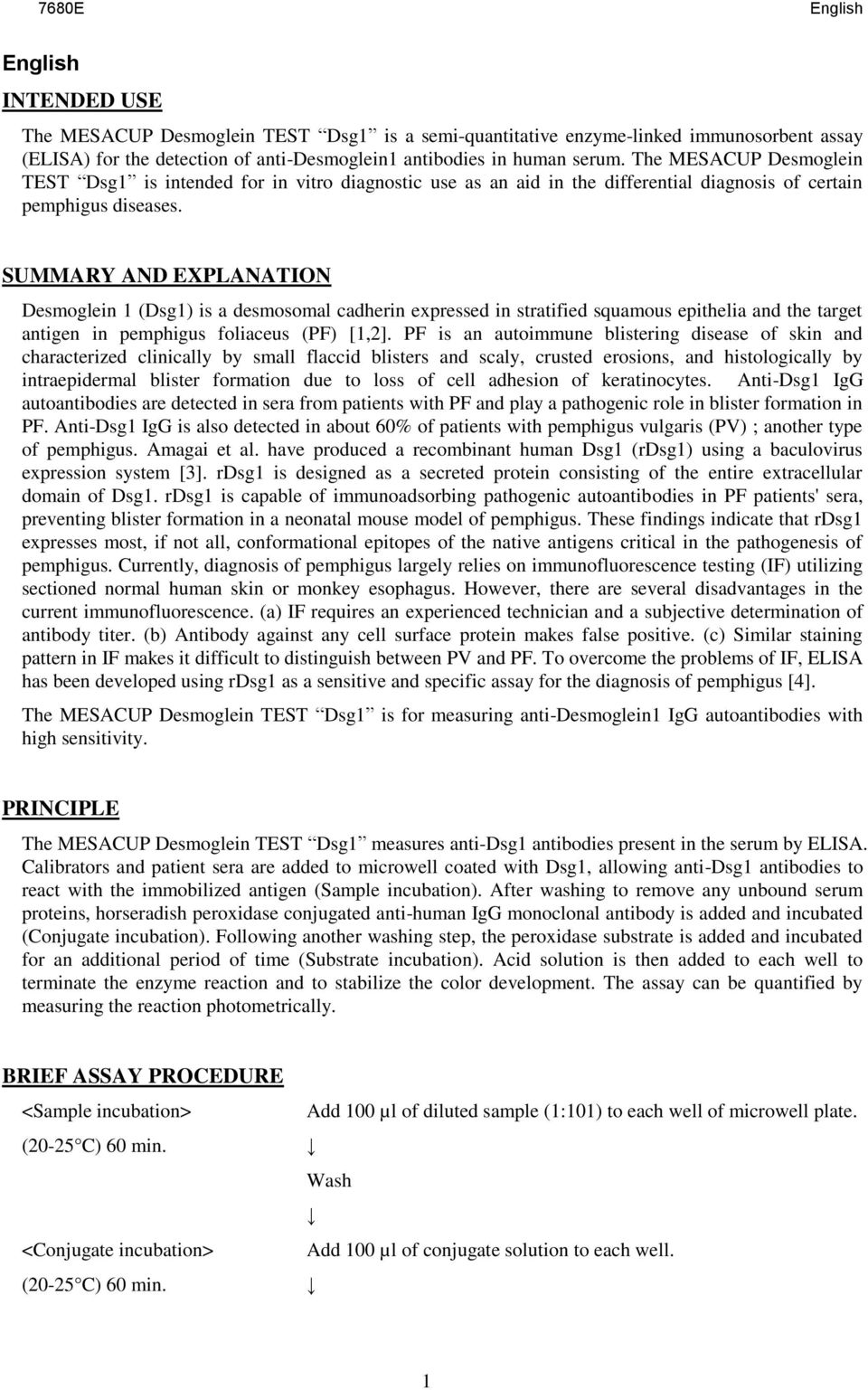 SUMMARY AND EXPLANATION Desmoglein 1 (Dsg1) is a desmosomal cadherin expressed in stratified squamous epithelia and the target antigen in pemphigus foliaceus (PF) [1,2].