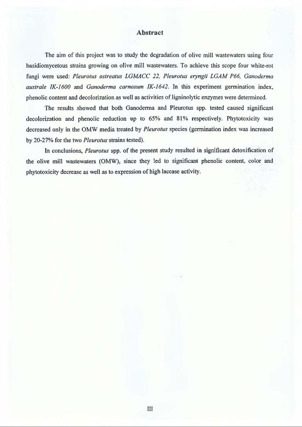 In this experiment germination index, phenolic content and decolorization as well as activities of ligninolytic enzymes were determined. The results showed that both Ganoderma and Pleurotus spp.