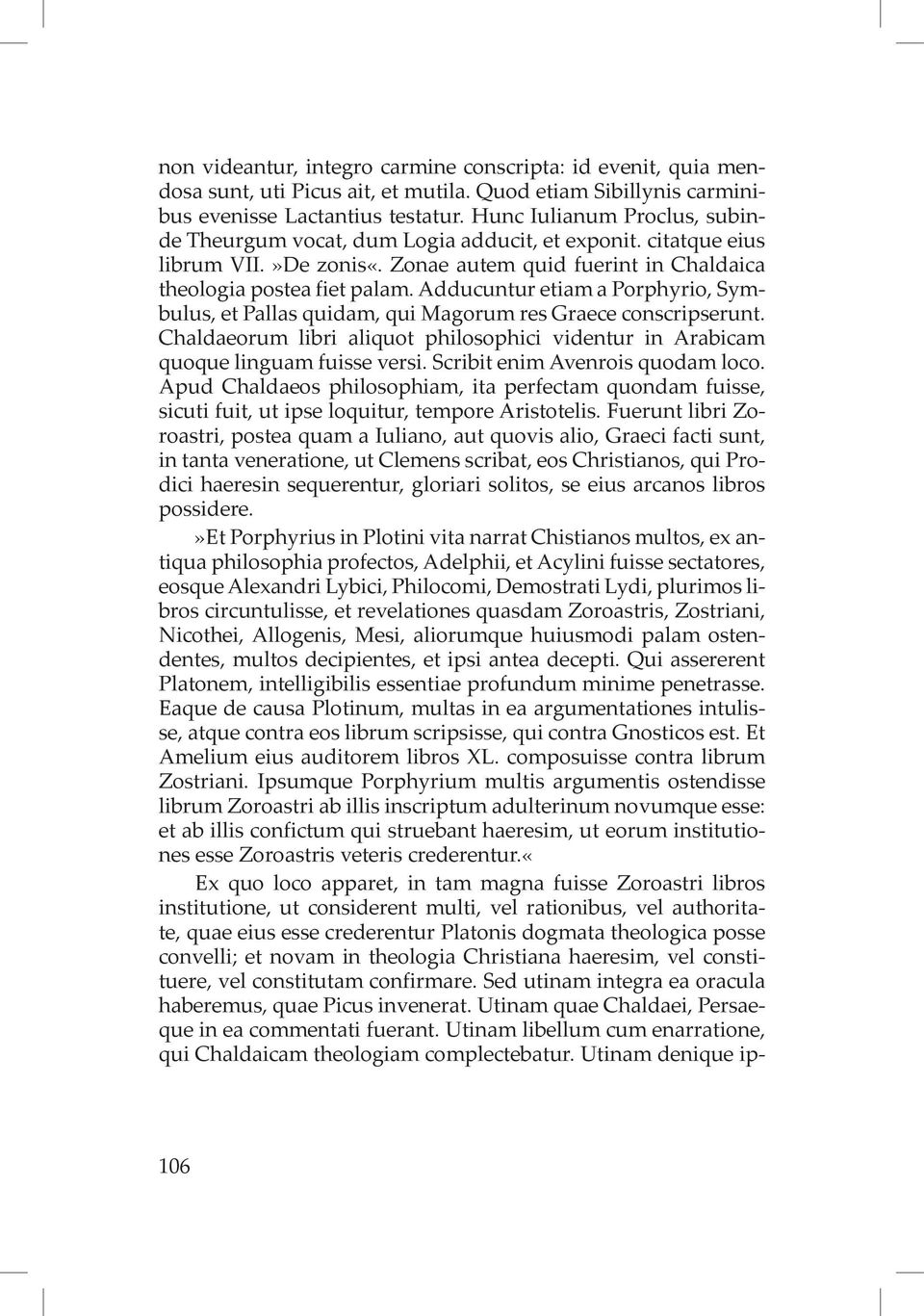 Adducuntur etiam a Porphyrio, Symbulus, et Pallas quidam, qui Magorum res Graece conscripserunt. Chaldaeorum libri aliquot philosophici videntur in Arabicam quoque linguam fuisse versi.
