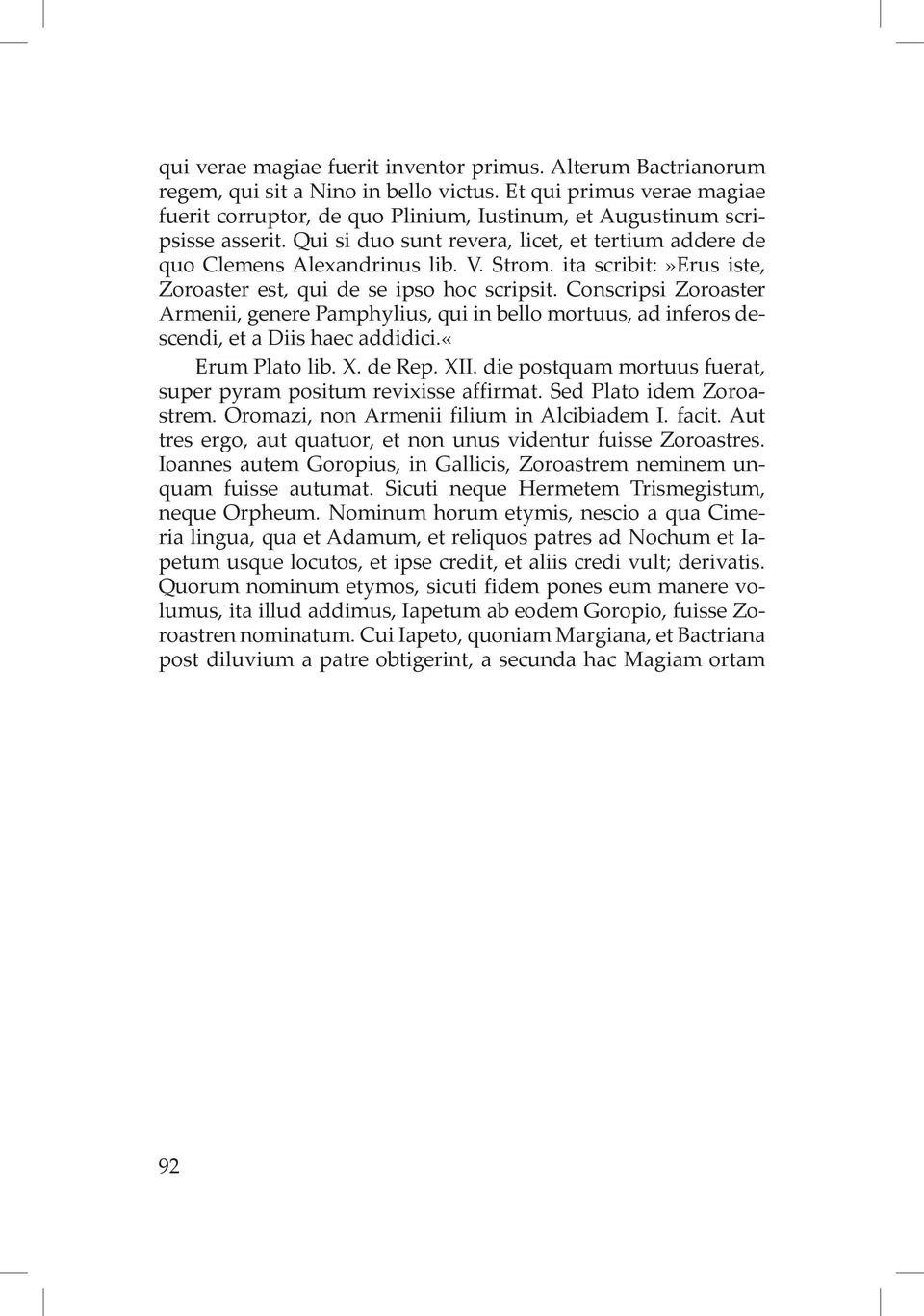 ita scribit:»erus iste, Zoroaster est, qui de se ipso hoc scripsit. Conscripsi Zoroaster Armenii, genere Pamphylius, qui in bello mortuus, ad inferos descendi, et a Diis haec addidici.«erum Plato lib.