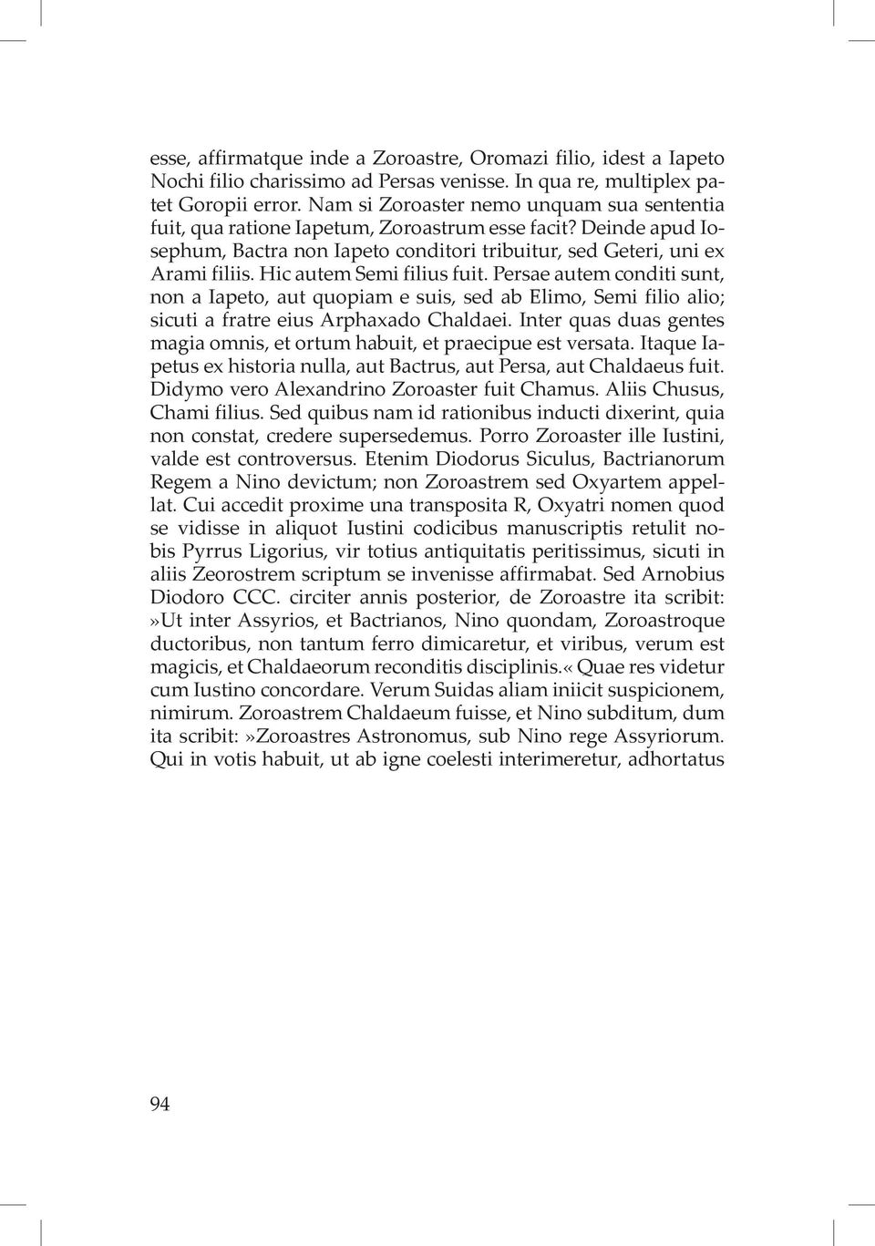 Hic autem Semi filius fuit. Persae autem conditi sunt, non a Iapeto, aut quopiam e suis, sed ab Elimo, Semi filio alio; sicuti a fratre eius Arphaxado Chaldaei.