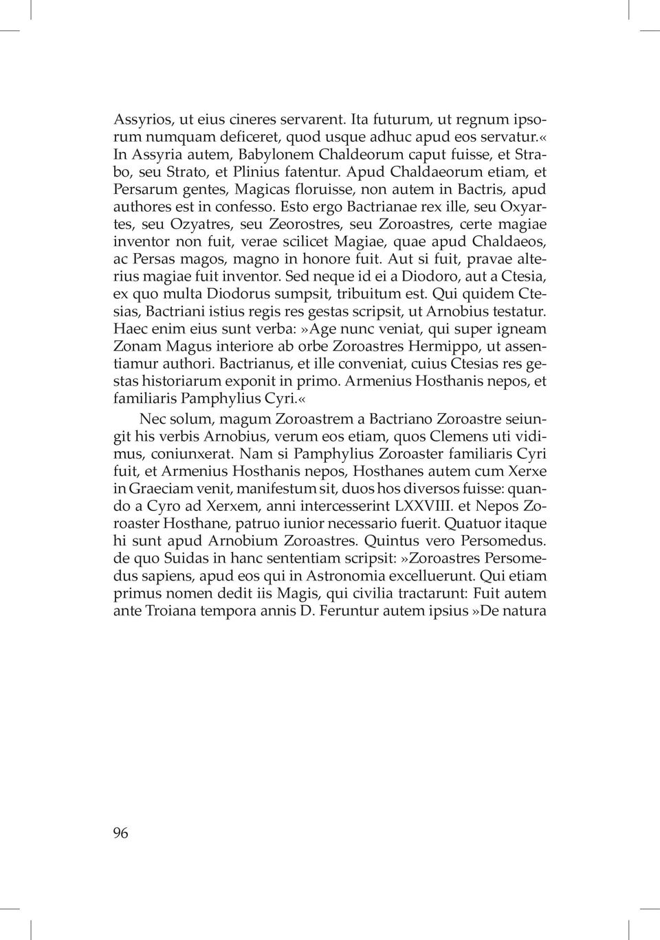 Apud Chaldaeorum etiam, et Persarum gentes, Magicas floruisse, non autem in Bactris, apud authores est in confesso.
