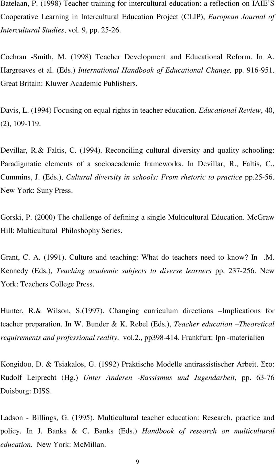 Great Britain: Kluwer Academic Publishers. Davis, L. (1994) Focusing on equal rights in teacher education. Educational Review, 40, (2), 109-119. Devillar, R.& Faltis, C. (1994). Reconciling cultural diversity and quality schooling: Paradigmatic elements of a socioacademic frameworks.